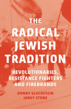 Load image into Gallery viewer, The Radical Jewish Tradition: Revolutionaries, Resistance Fighters and Firebrands
