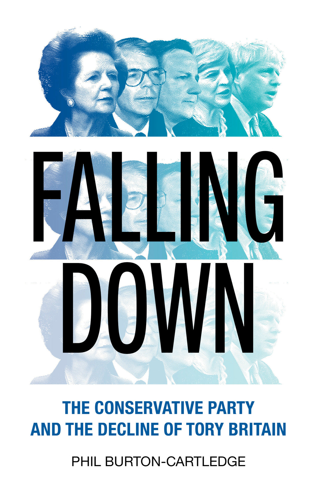 Falling Down: The Conservative Party and the Decline of Tory Britain