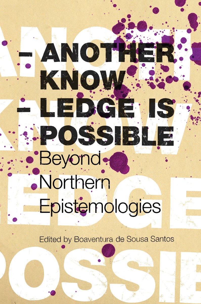 Another Knowledge Is Possible: Beyond Northern Epistemologies