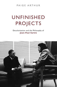 Unfinished Projects: Decolonization and the Philosophy of Jean-Paul Sartre