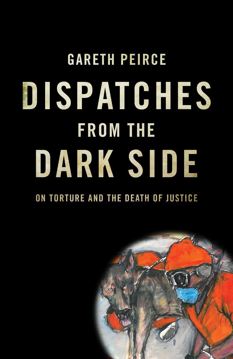 Dispatches from the Dark Side: On Torture and the Death of Justice