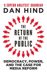 The Return of the Public: Democracy, Power and the Case for Media Reform
