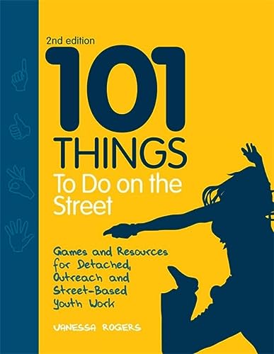 101 Things to Do on the Street: Games and Resources for Detached, Outreach and Street-Based Youth Work Second Edition (Revised)