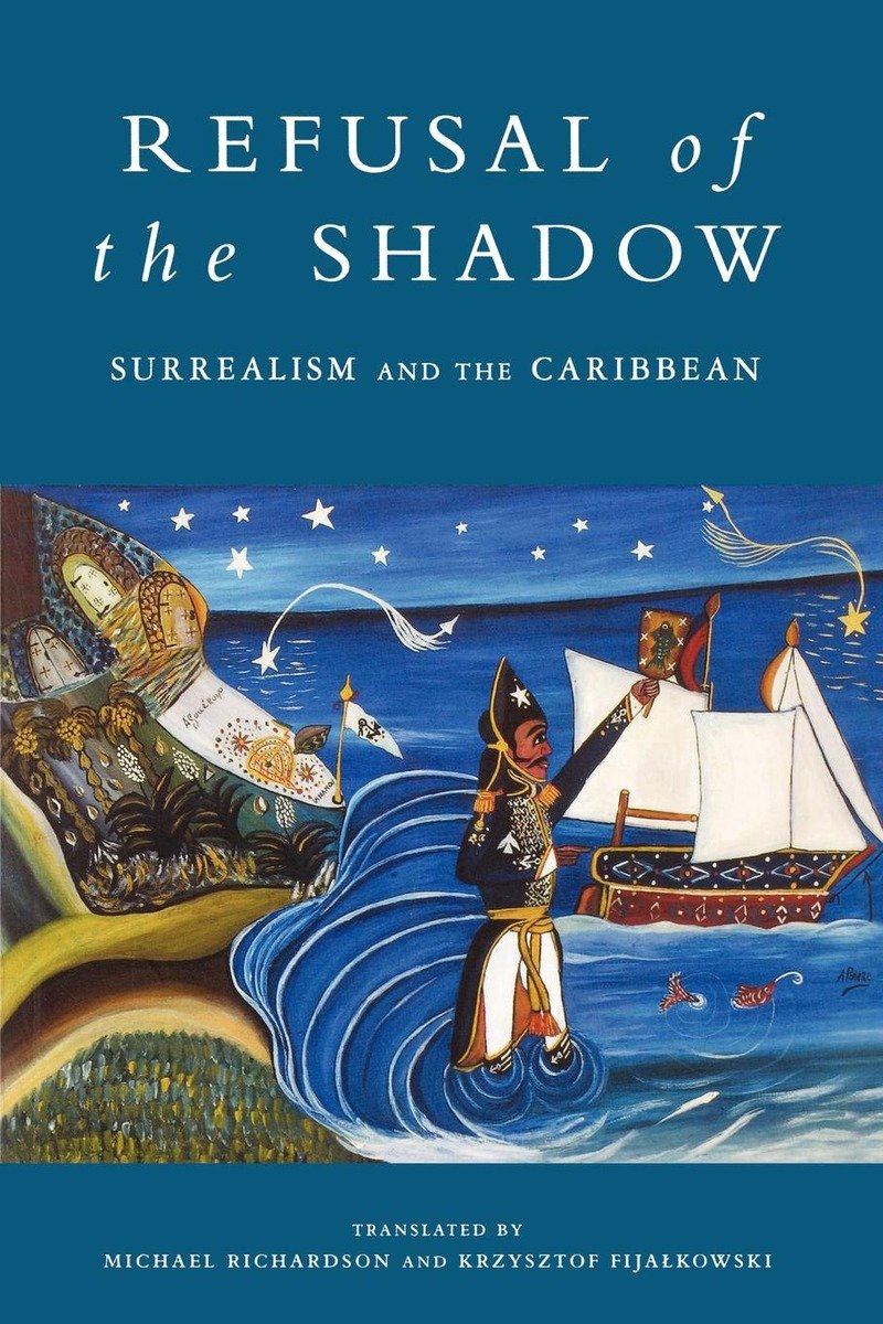 Refusal of the Shadow: Surrealism and the Caribbean