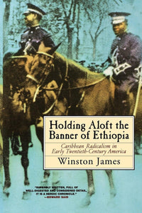 Holding Aloft the Banner of Ethiopia: Caribbean Radicalism in Early Twentieth-Century America