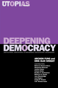 Deepening Democracy: Institutional Innovations in Empowered Participatory Governance