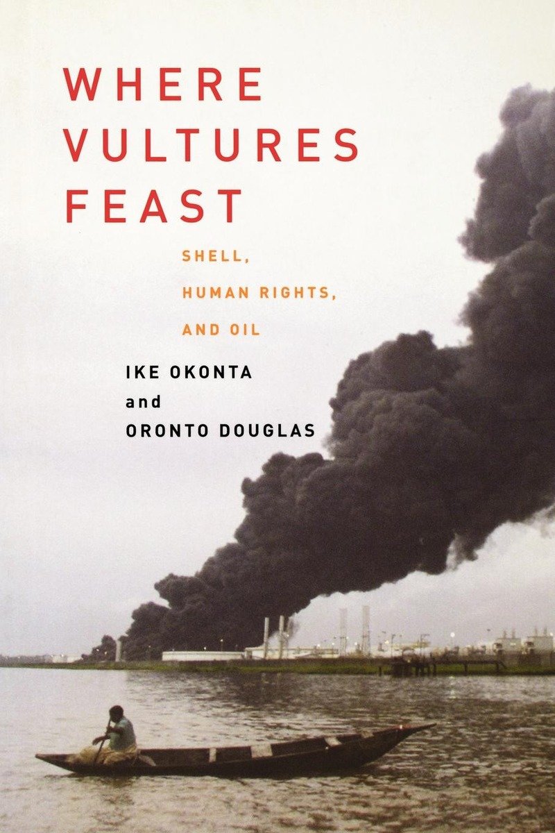 Where Vultures Feast: Shell, Human Rights, and Oil