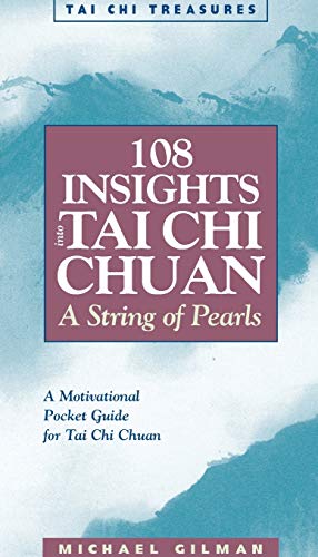 108 Insights Into Tai Chi Chuan: A String of Pearls (Revised)