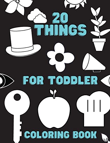 20 Things For Toddler Coloring Book: First Coloring Book Special For Beginners