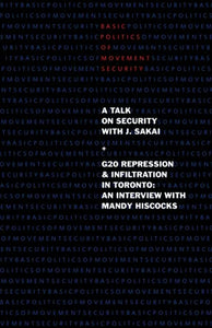 Basic Politics of Movement Security: A Talk of Security with J. Sakai & G20 Repression & Infiltration in Toronto: An Interview with Mandy Hiscocks