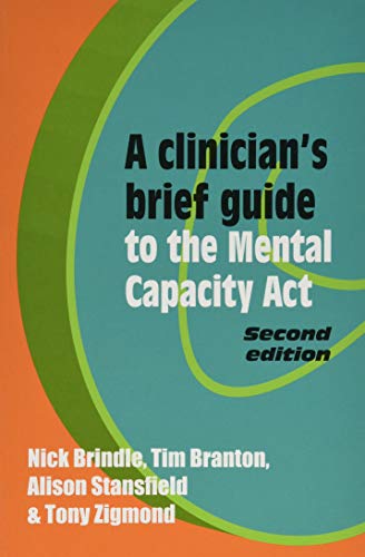 A Clinician's Brief Guide to the Mental Capacity ACT (Revised)