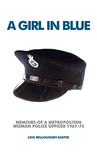 A Girl in Blue: Memoirs of a Metropolitan Woman Police Officer 1967-73