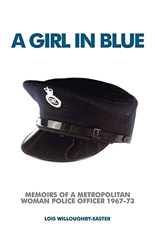 A Girl in Blue: Memoirs of a Metropolitan Woman Police Officer 1967-73
