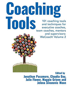 Coaching Tools: 101 coaching tools and techniques for executive coaches, team coaches, mentors and supervisors: WeCoach! Volume 2