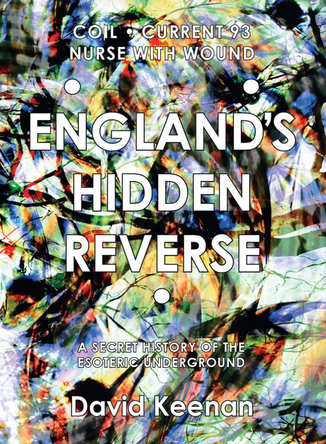 England's Hidden Reverse, revised and expanded edition: A Secret History of the Esoteric Underground