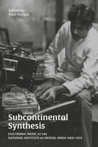 Subcontinental Synthesis : Electronic Music at the National Institute of Design, India 1969–1972
