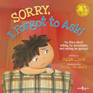 Sorry, I Forgot to Ask!: My Story about Asking for Permission and Making an Apology! Volume 3 (First Edition,)