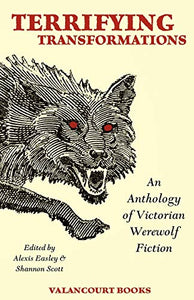 Terrifying Transformations: An Anthology of Victorian Werewolf Fiction, 1838-1896