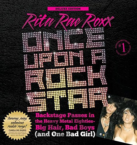 Once Upon a Rock Star: Backstage Passes in the Heavy Metal Eighties - Big Hair, Bad Boys (and One Bad Girl)
