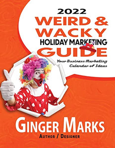 2022 Weird & Wacky Holiday Marketing Guide: Your business marketing calendar of ideas