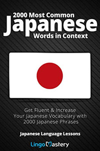 2000 Most Common Japanese Words in Context: Get Fluent & Increase Your Japanese Vocabulary with 2000 Japanese Phrases