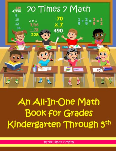 70 Times 7 Math: An All-In-One Math Book for Grades Kindergarten Through 5th