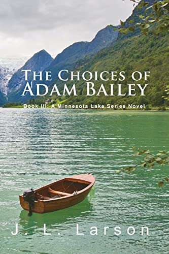 'The Choices of Adam Bailey': Book III: A Minnesota Lake Series Novel