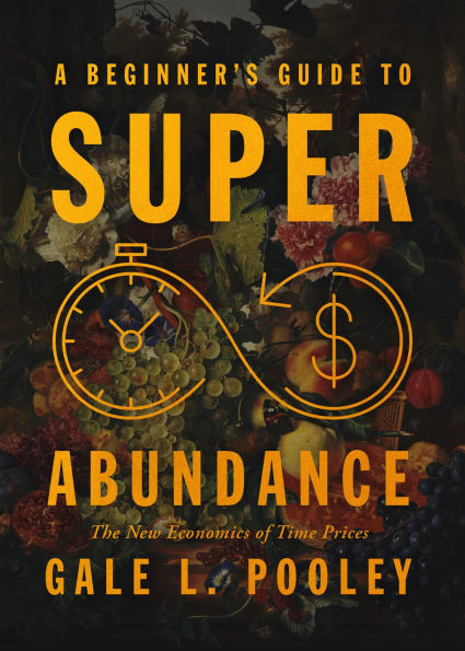 A Beginner's Guide to Superabundance: The New Economics of Time Prices