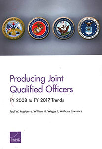 Producing Joint Qualified Officers: FY 2008 to FY 2017 Trends