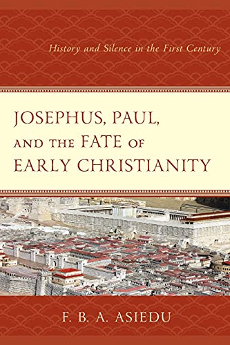 Josephus, Paul, and the Fate of Early Christianity: History and Silence in the First Century