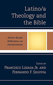 Latino/a Theology and the Bible: Ethnic-Racial Reflections on Interpretation