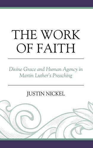 The Work of Faith: Divine Grace and Human Agency in Martin Luther's Preaching