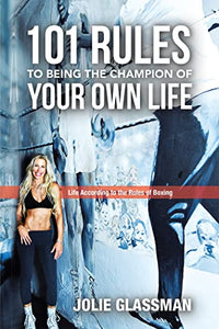 101 Rules to Being the Champion of Your Own Life: Life According to the Rules of Boxing