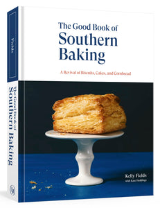 The Good Book of Southern Baking : A Revival of Biscuits, Cakes, and Cornbread