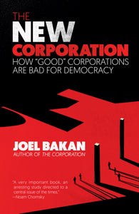 The New Corporation: How "Good" Corporations Are Bad for Democracy