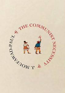 The Communist Necessity: Prolegomena to Any Future Radical Theory