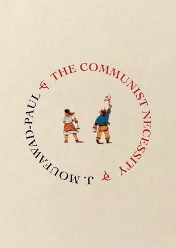 The Communist Necessity: Prolegomena to Any Future Radical Theory