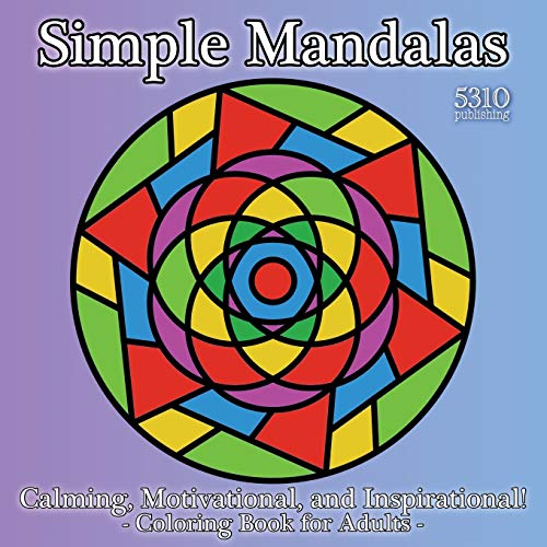 Simple Mandalas: Calming, Motivational, and Inspirational! Coloring Book for Adults