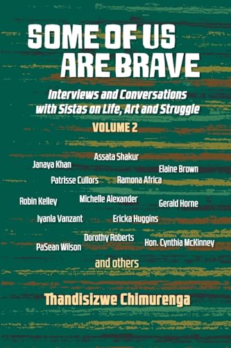 Some of us are brave (Vol 2): Interviews and Conversations With Sistas on Life, Art and Struggle, 2003-2016