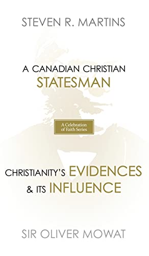 A Celebration of Faith Series: Sir Oliver Mowat: A Canadian Christian Statesman Christianity's Evidences & its Influence