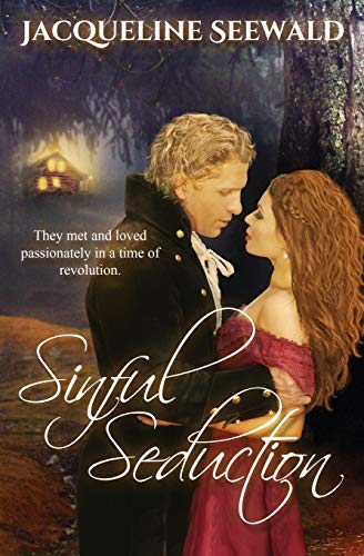 Sinful Seduction: They met and loved passionately in a time of revolution