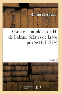 Oeuvres Complètes de H. de Balzac. Scènes de la Vie Privée. T3. La Femme de Trente Ans.: Le Contrat de Mariage. Béatrix