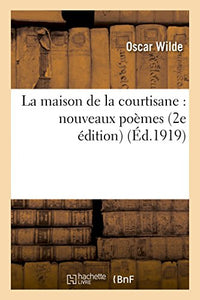 La Maison de la Courtisane: Nouveaux Poèmes 2e Édition