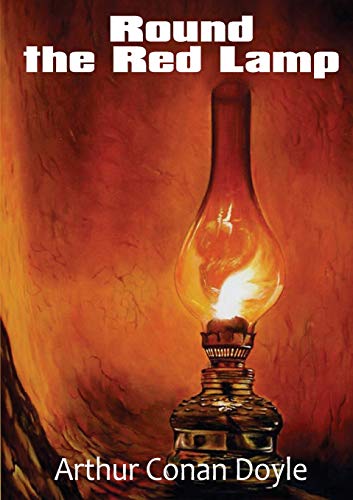 Round the Red Lamp: a volume collecting 15 short stories written by Arthur Conan Doyle. These are medical and fantasy stories. The idea ha