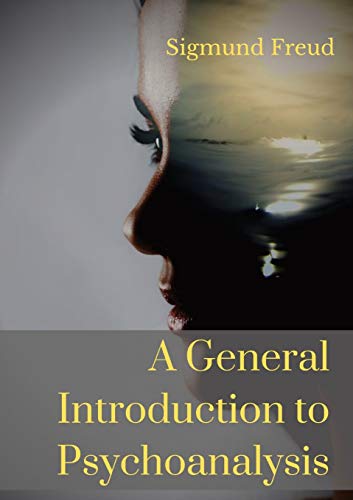 A General Introduction to Psychoanalysis: A set of lectures given by Psychoanalyst and founder of the Psychoanalytic theory Sigmund Freud, offering an e