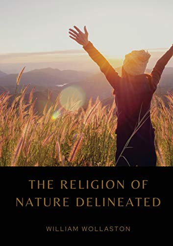 The Religion of Nature Delineated: An essay by Anglican cleric William Wollaston that describes a system of ethics that can be discerned without recourse