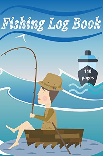 Fishing Log Book: Keep Track of Your Fishing Locations, Companions, Weather, Equipment, Lures, Hot Spots, and the Species of Fish You've