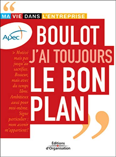 Boulot j'ai toujours le bon plan: Ma vie dans l'entreprise