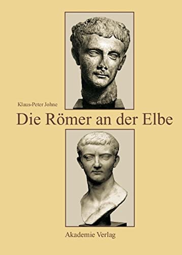 Die Römer an Der Elbe: Das Stromgebiet Der Elbe Im Geographischen Weltbild Und Im Politischen Bewusstsein Der Griechisch-Römischen Antike