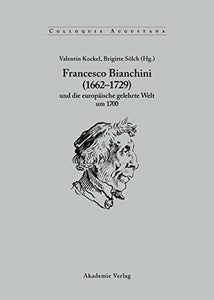 Francesco Bianchini (1662-1729) Und Die Europäische Gelehrte Welt Um 1700